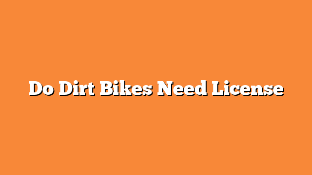 Do Dirt Bikes Need License