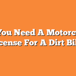Do You Need A Motorcycle License For A Dirt Bike