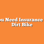 Do You Need Insurance On A Dirt Bike