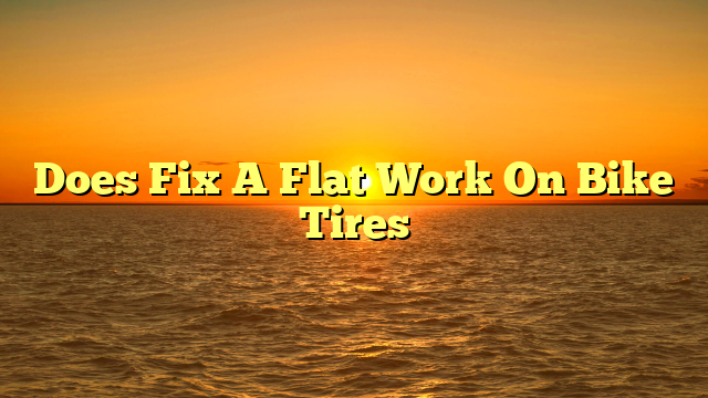 Does Fix A Flat Work On Bike Tires