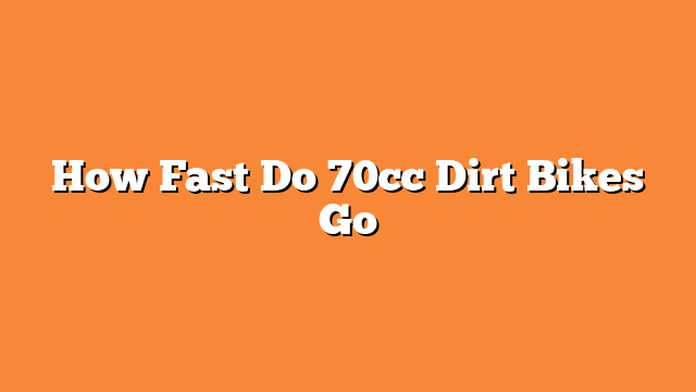 How Fast Do 70cc Dirt Bikes Go