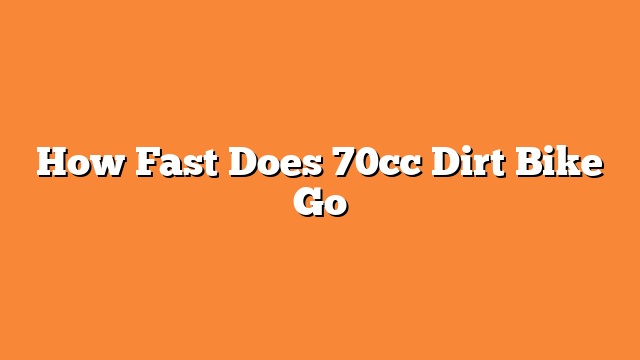 How Fast Does 70cc Dirt Bike Go