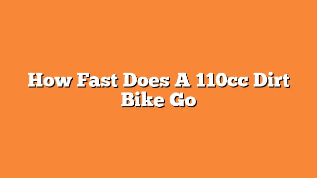 How Fast Does A 110cc Dirt Bike Go
