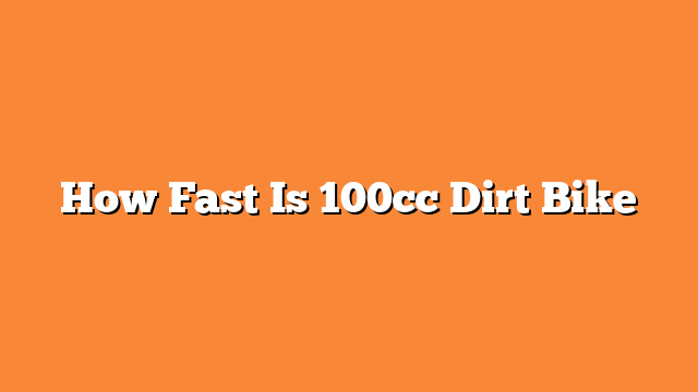 How Fast Is 100cc Dirt Bike