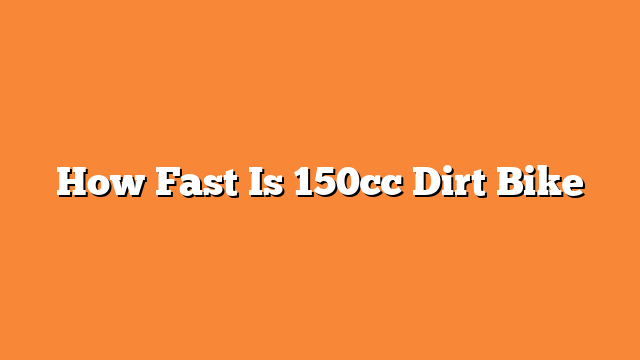 How Fast Is 150cc Dirt Bike