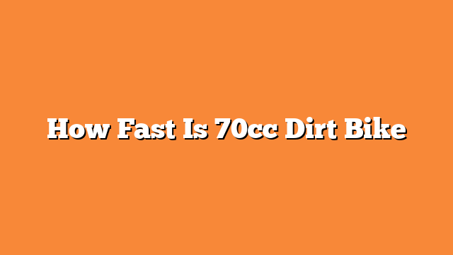 How Fast Is 70cc Dirt Bike