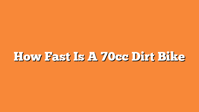How Fast Is A 70cc Dirt Bike