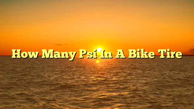 How Many Psi In A Bike Tire