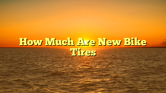 How Much Are New Bike Tires