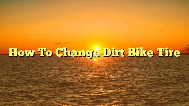 How To Change Dirt Bike Tire
