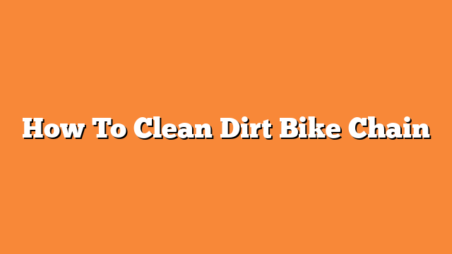 How To Clean Dirt Bike Chain