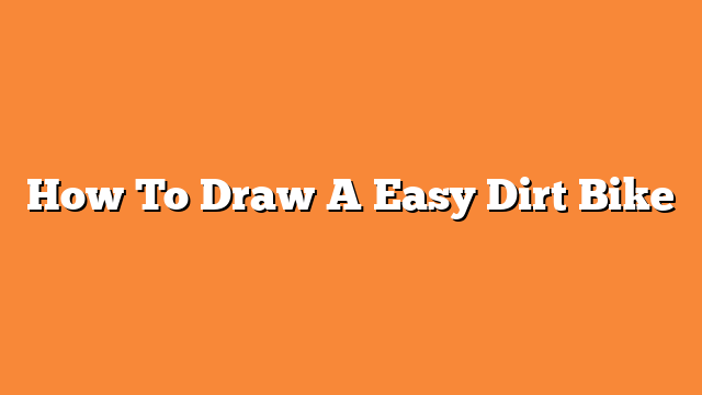 How To Draw A Easy Dirt Bike