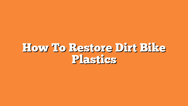 How To Restore Dirt Bike Plastics
