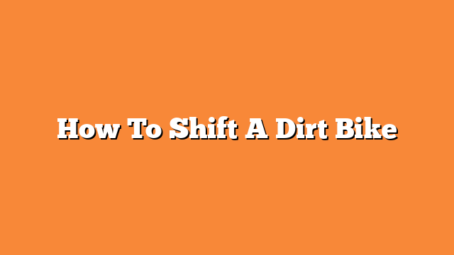 How To Shift A Dirt Bike