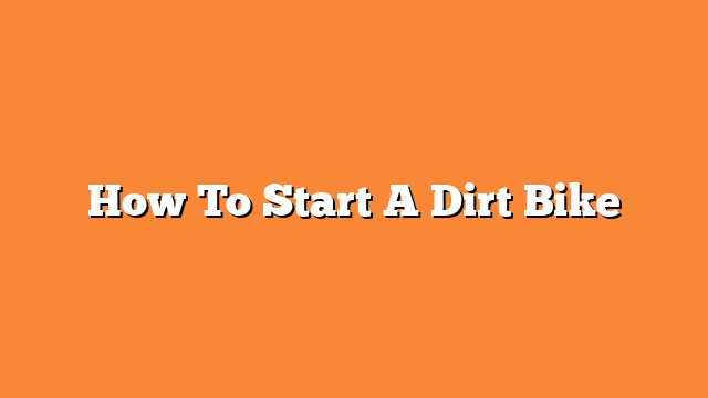 How To Start A Dirt Bike