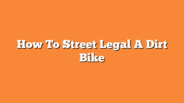 How To Street Legal A Dirt Bike