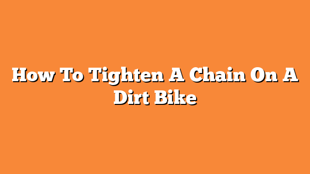 How To Tighten A Chain On A Dirt Bike