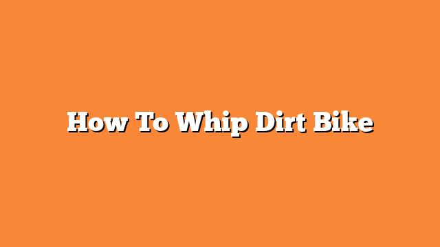 How To Whip Dirt Bike