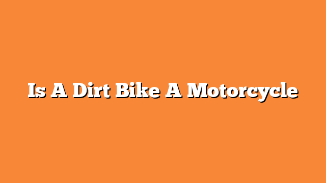 Is A Dirt Bike A Motorcycle
