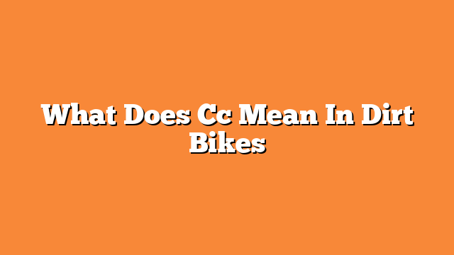 What Does Cc Mean In Dirt Bikes