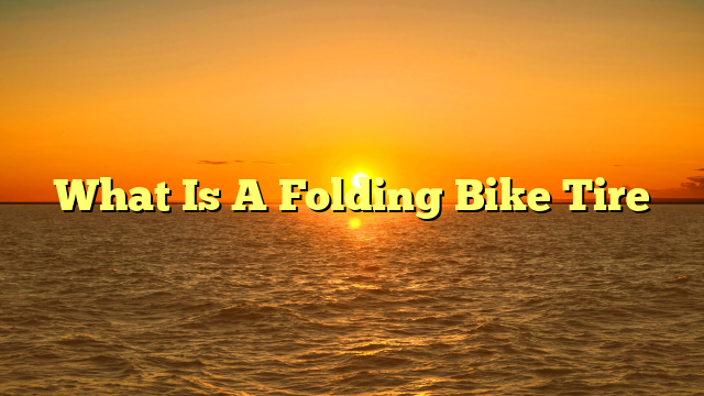 What Is A Folding Bike Tire