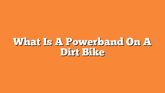 What Is A Powerband On A Dirt Bike