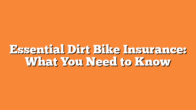 Essential Dirt Bike Insurance: What You Need to Know