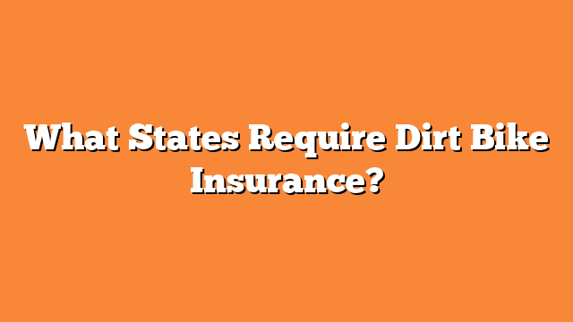 What States Require Dirt Bike Insurance?